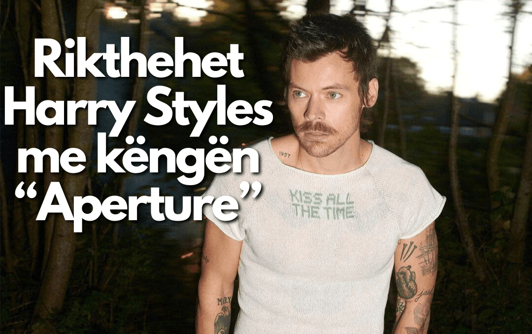 RIKTHEHET Harry Styles ! – Publikon këngën e re “Aperture” pas gati 3 vitesh pauzë