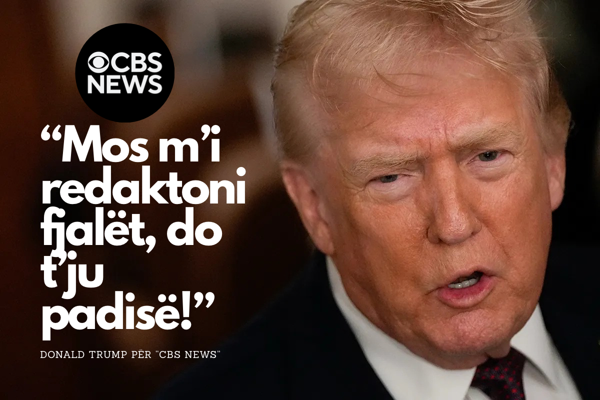 Trump  kërcënon  CBS News   Do t ju padisë nëse redaktoni fjalët e mia  